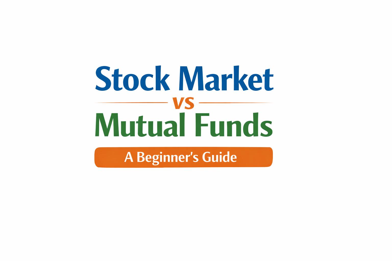 Stock Market vs Mutual Funds: A Beginner's Guide